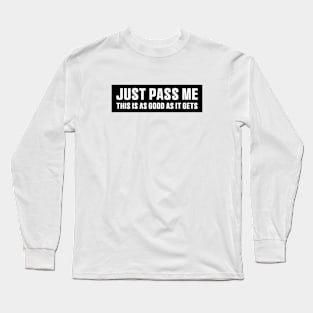 Just Pass Me This is As Good As It gets Sticker, Funny Bumper Meme Sticker Long Sleeve T-Shirt